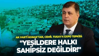 AK Parti Konak'tan, Cemil Tugay'a EXPO tepkisi: "Yeşildere halkı sahipsiz değildir!"