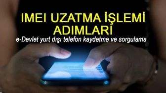 IMEI uzatma işlemi nasıl yapılır, kayıt ücreti ne kadar? e-Devlet yurt dışı telefon kaydetme ve sorgulama 2025!
