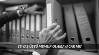 Resmi Gazete'de Yayımlanan Yeni Düzenleme: 35 Yaş Üstü Memurlar Hangi Durumda Olamayacaklar? Kimler 35 Yaş Sınırı Kapsamında?