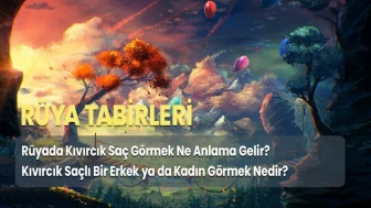 Rüyada kıvırcık saç görmek ne anlama gelir? Rüyada kıvırcık saçlı biri görmek neye işarettir?