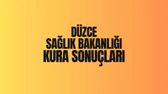 Sağlık Bakanlığı'nın Düzce Kura Sonuçları Açıklandı: İşte 2025 İscisonuc İsim Listesi!
