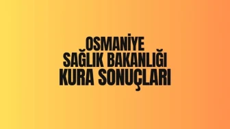 Sağlık Bakanlığı'ndan Osmaniye Kura Sonuçları Açıklandı, İşte 2025 İşçi Seçim Listesi!