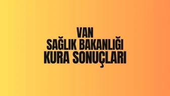 Sağlık Bakanlığı Van kura sonuçları 2025 iscisonuc isim listesi - TRHaber