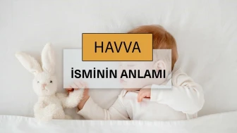 Havva isminin anlamı nedir? Havva ne demek, kelime anlamı ve kökeni