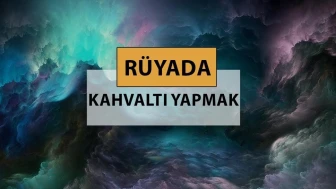 Rüya Yorumları: Kahvaltı Yapmanın Anlamı ve İşaretleri