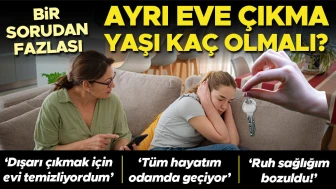 BİR SORUDAN FAZLASI | Ayrı eve çıkma yaşı kaç olmalı? ‘Yemek saatleri dışında kendimi odama kapatıyordum’