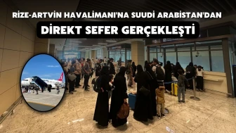 Rize-Artvin Havalimanı'na Suudi Arabistan'dan Direkt Sefer Gerçekleşti