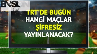 TRT'de bugün şifresiz yayınlanacak maçlar belli oldu!