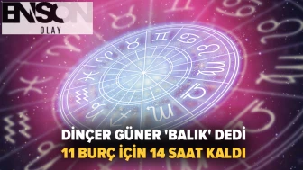 Dinçer Güner 'Balık' dedi: 11 burç için 14 saat kaldı