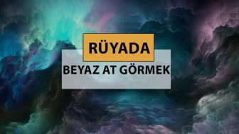Rüyada beyaz at görmek ne anlama gelir, ne demek? Rüyada beyaz at görmek neye delalettir?