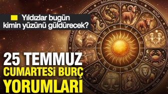 25 Temmuz Cumartesi burç yorumları: Astroloji haritasına göre hangi burç bugün şanslı olacak?