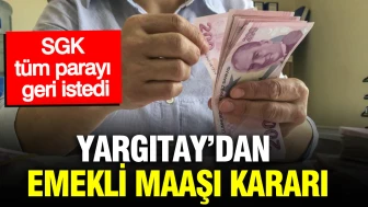Yargıtay'ın emekli maaşı kararına göre SGK, ödenen tüm parayı geri istiyor!