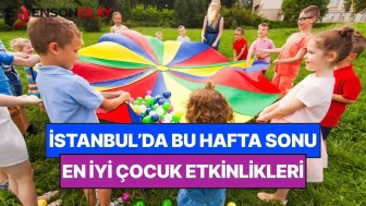 İstanbul'da Bu Hafta Sonu Çocuklar İçin Dolu Dolu Etkinlikler Var!