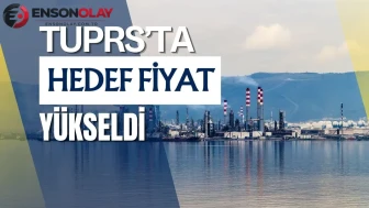 Tüpraş hedef fiyatı neden yükseldi ve yüzde 34 potansiyel neler sunuyor?