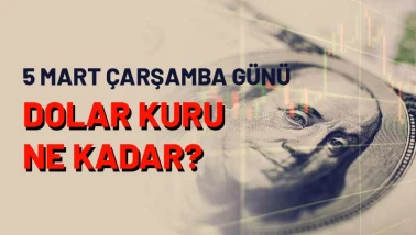 5 Mart Çarşamba Günü dolarda son durum