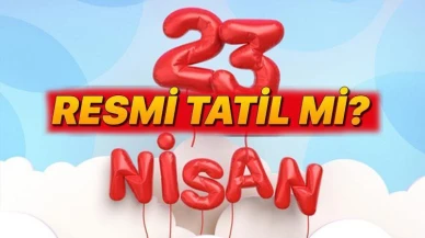23 Nisan 2025 Resmi Tatil Günü ve Detayları Belli Oldu!