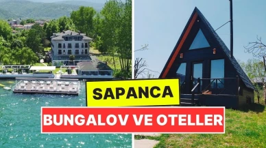 Sapanca'da Bayram Tatili İçin Öne Çıkan Bungalov Ev ve Oteller!