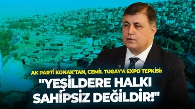 AK Parti Konak'tan, Cemil Tugay'a EXPO tepkisi: "Yeşildere halkı sahipsiz değildir!"