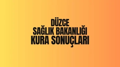 Sağlık Bakanlığı'nın Düzce Kura Sonuçları Açıklandı: İşte 2025 İscisonuc İsim Listesi!