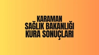 Karaman Sağlık Bakanlığı İşçi Seçme Kurası 2025 Sonuçları Açıklandı!