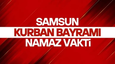 Samsun'da Kurban Bayramı Namazı Saati 2025 Belli Oldu!