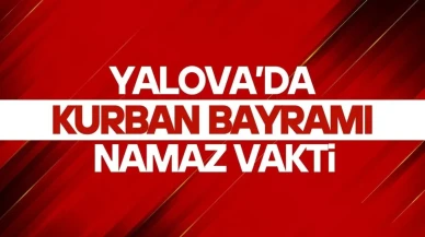 Yalova'da Kurban Bayramı Namazı Saati Açıklandı: 2025 Yılında Ne Zaman Kılınacak?