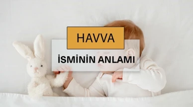 Havva isminin anlamı nedir? Havva ne demek, kelime anlamı ve kökeni
