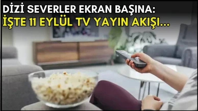 Dizi Severleri Heyecanlandıran Liste! Akşam Ekranda Neler Var? 11 Eylül TV Yayın Akışı İncelemesi
