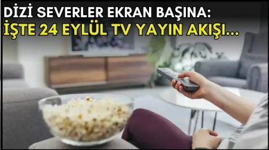 Dizi severler için son saatler! Akşam ne izleyeceğinizi düşünüyorsanız bu listeye göz atın: İşte 24 Eylül TV yayın akışı