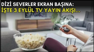 Dizi severler için son saatler! Akşam ne izleyeceğinizi düşünüyorsanız bu listeye göz atın: İşte 3 Eylül TV yayın akışı