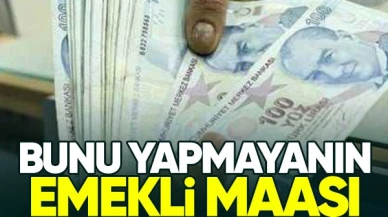 Bunu yapmayanlar dikkat! Emekli maaşı düşecek