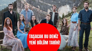 Taşacak Bu Deniz Yeniden Coşacak: Yeni Bölüm Tarihi Belli Oldu!
