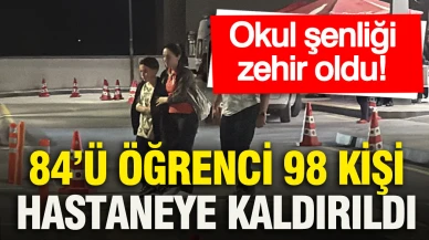Okul şenliği zehir oldu: 84’ü öğrenci 98 kişi hastaneye kaldırıldı