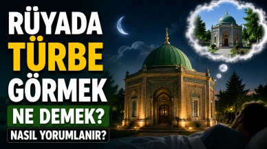 Rüyada Türbe Görmek Ne Demek? Türbeye Gitmek ve Türbede Dua Etmek Nasıl Yorumlanır?