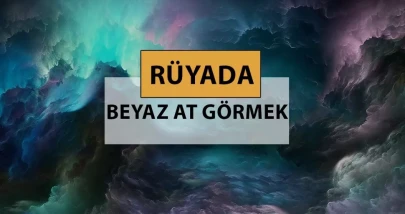 Rüyada beyaz at görmek ne anlama gelir, ne demek? Rüyada beyaz at görmek neye delalettir?