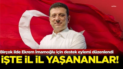 Ekrem İmamoğlu için destek eylemleri! İşte il il yaşananlar şöyle