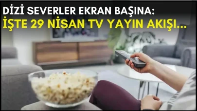 Dizi severler için son saatler! Akşam ne izleyeceğinizi düşünüyorsanız bu listeye göz atın: İşte 29 Nisan TV yayın akışı