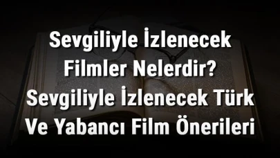 Romantik, Aşk, Macera ve Korku Türünde Sevgilinizle İzleyebileceğiniz Filmlerden İlham Alın!