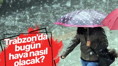 Trabzon'da Hava Durumu Bugün: Son dakika bilgilerine göre Trabzon'da hava durumu nasıl olacak?