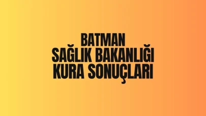 Sağlık Bakanlığı Batman İl Kurası 2025 Sonuçları Açıklandı: İşçi Seçiminde Yeni İsimler Belli Oldu!
