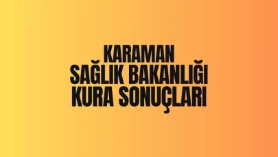 Karaman Sağlık Bakanlığı İşçi Seçme Kurası 2025 Sonuçları Açıklandı!