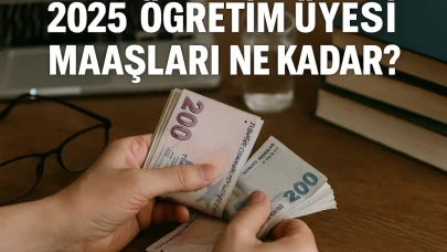 Öğretim Üyesi maaşları ne kadar oldu? 2025 Öğretim Üyesi maaşı Güncel Rakamlar