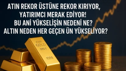 Altın Fiyatları Neden Hızla Yükseliyor? Yatırımcılar Merakla Bekliyor!