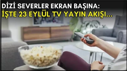 Dizi severler için son saatler! Akşam ne izleyeceğinizi düşünüyorsanız bu listeye göz atın: İşte 23 Eylül TV yayın akışı