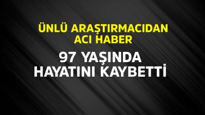 Ünlü araştırmacıdan acı haber!