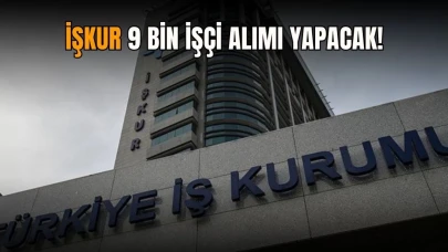 İŞKUR 9 bin işçi alımı yapacak!