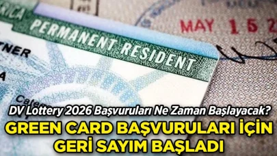 Green Card Başvuruları İçin Geri Sayım Başladı: DV Lottery 2026 Başvuruları Ne Zaman Başlayacak?