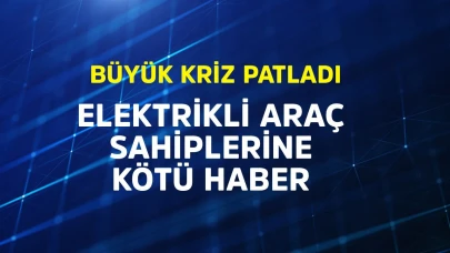 Elektrikli araç sahiplerine kötü haber!