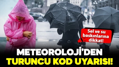 Meteoroloji, belirli bölgeler için turuncu uyarı verdi!