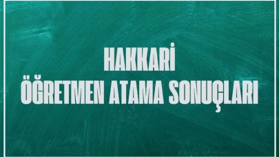 "Hakkari'de Sözleşmeli Öğretmen Atama Sonuçları Belli Oldu!"